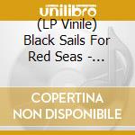 (LP Vinile) Black Sails For Red Seas - Chasing Giants vinile