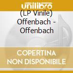 (LP Vinile) Offenbach - Offenbach vinile