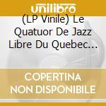 (LP Vinile) Le Quatuor De Jazz Libre Du Quebec - Le Quatuor De Jazz Libre Du Quebec vinile