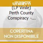 (LP Vinile) Perth County Conspiracy - Perth County Conspiracy (Can) vinile