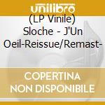 (LP Vinile) Sloche - J'Un Oeil-Reissue/Remast- vinile