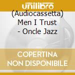 (Audiocassetta) Men I Trust - Oncle Jazz cd