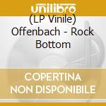 (LP Vinile) Offenbach - Rock Bottom vinile