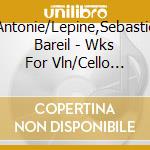 Antonie/Lepine,Sebastie Bareil - Wks For Vln/Cello Based On Old cd