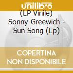 (LP Vinile) Sonny Greewich - Sun Song (Lp) vinile