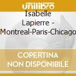 Isabelle Lapierre - Montreal-Paris-Chicago cd musicale di Isabelle Lapierre