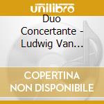 Duo Concertante - Ludwig Van Beethoven / Maurice Ravel Violinson. cd musicale di Duo Concertante