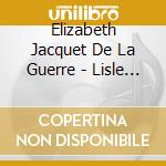Elizabeth Jacquet De La Guerre - Lisle De Delos/Jonas cd musicale di Elizabeth Jacquet De La Guerre