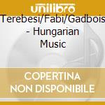 Terebesi/Fabi/Gadbois - Hungarian Music cd