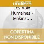 Les Voix Humaines - Jenkins: Fantasias cd