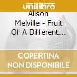 Alison Melville - Fruit Of A Different Wine cd