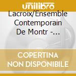 Lacroix/Ensemble Contemporain De Montr - Nouveaux Territoires 02 cd