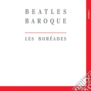 Eric Milnes / Les Boreades - Beatles Baroque 1 cd musicale di Eric Milnes / Les Boreades