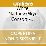 White, Matthew/Skye Consort - Traditional Celtic Melodies (2 Cd) cd musicale di White, Matthew/Skye Consort