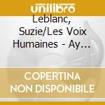 Leblanc, Suzie/Les Voix Humaines - Ay Que Si! cd