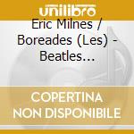 Eric Milnes / Boreades (Les) - Beatles Baroque 2 cd musicale di Boreades (Les)