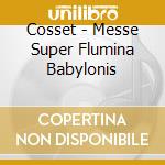 Cosset - Messe Super Flumina Babylonis cd