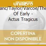 Leblanc/Taylor/Varcoe/Theatre Of Early - Actus Tragicus cd
