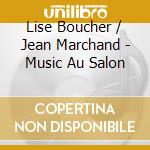 Lise Boucher / Jean Marchand - Music Au Salon cd