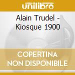 Alain Trudel - Kiosque 1900 cd