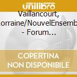 Vaillancourt, Lorraine/NouvelEnsembl - Forum 2000-2002 (2 Cd) cd musicale di Vaillancourt, Lorraine/Nouvel  Ensembl