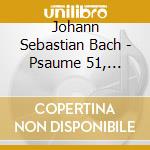 Johann Sebastian Bach - Psaume 51, Cantate 82 And Ka cd musicale di Johann Sebastian Bach