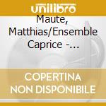 Maute, Matthias/Ensemble Caprice - Baroque Chamber Music At The Stuttgart cd