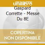 Gaspard Corrette - Messe Du 8E cd musicale di Gaspard Corrette