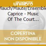 Mauch/Maute/Ensemble Caprice - Music Of The Court Of Charles Vi Of Vi