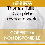 Thomas Tallis - Complete keyboard works cd