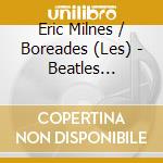 Eric Milnes / Boreades (Les) - Beatles Baroque 3 cd
