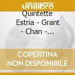 Quintette Estria - Grant - Chan - Macdonald - Lemay - Gou