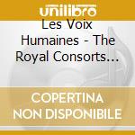 Les Voix Humaines - The Royal Consorts (2 Cd) cd