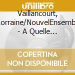 Vaillancourt, Lorraine/NouvelEnsembl - A Quelle Heure Commence Le Temps cd musicale di Vaillancourt, Lorraine/NouvelEnsembl