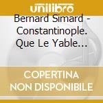 Bernard Simard - Constantinople. Que Le Yable Les Emporte cd