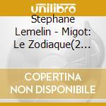 Stephane Lemelin - Migot: Le Zodiaque(2 Cd)