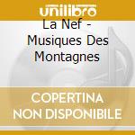 La Nef - Musiques Des Montagnes cd musicale di La Nef