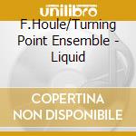 F.Houle/Turning Point Ensemble - Liquid cd