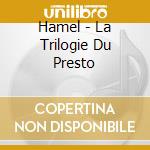 Hamel - La Trilogie Du Presto cd