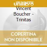 Vincent Boucher - Trinitas cd musicale di Vincent Boucher