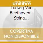 Ludwig Van Beethoven - String Quartets 3 cd musicale di Ludwig Van Beethoven