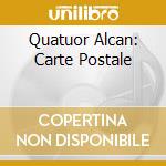 Quatuor Alcan: Carte Postale cd