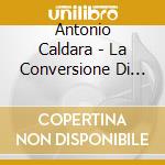 Antonio Caldara - La Conversione Di Clodoveo, Re Di Francia (2 Cd) cd musicale di Leblanc/White/Mchardy/Paulin/Le Nouvel