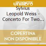 Sylvius Leopold Weiss - Concerto For Two Lutes / Suites cd musicale di Sylvius Leopold Weiss
