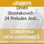 Dmitri Shostakovich - 24 Preludes And Fugues (2 Cd) cd