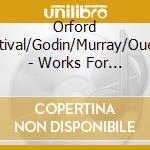 Orford Festival/Godin/Murray/Ouellet - Works For Six Pianos cd musicale di Orford Festival/Godin/Murray/Ouellet