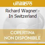 Richard Wagner - In Switzerland cd