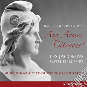 FranÃ§ois-Joseph Gossec - Aux Armes Citoyens! cd musicale di Les Jacobins
