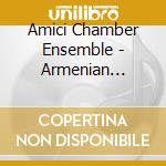 Amici Chamber Ensemble - Armenian Chamber Music cd musicale di Amici Chamber Ensemble