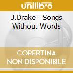 J.Drake - Songs Without Words cd